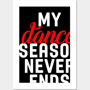 My Dance Season Never Ends Posters and Art